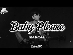 Baby Please - Ivan Cornejo (Letra/Lyrics)