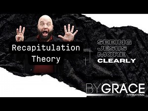 Recapitulation Atonement Theory | Seeing Jesus More Clearly 033