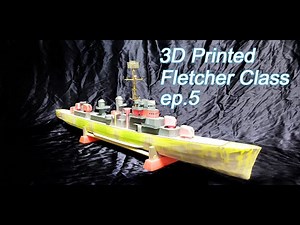 3D Printed 1/144 Fletcher Class Destroyer ep 5