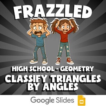 Classify Triangles By Angles FRAZZLED Math Game - No Prep Geometry Review