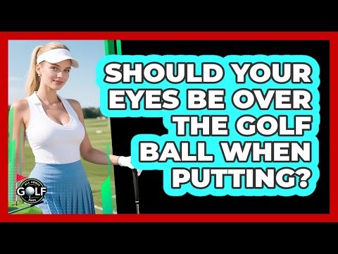Should Your Eyes Be Over The Golf Ball When Putting? - All About Golf Pros