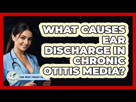 What Causes Ear Discharge In Chronic Otitis Media? - Ear Nose Throat Expert