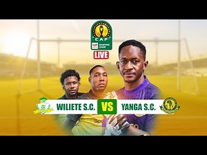 🔴Live: WILIETE SC 0 VS 3 YANGA SC,CAF CHAMPIONS LEAGUE