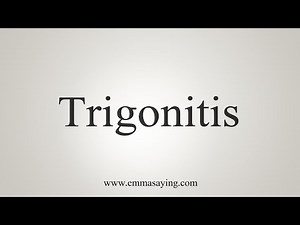 How To Say Trigonitis