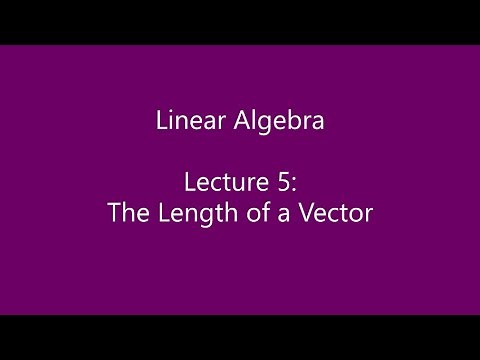 Linear Algebra - Lecture 5: The Length of a Vector