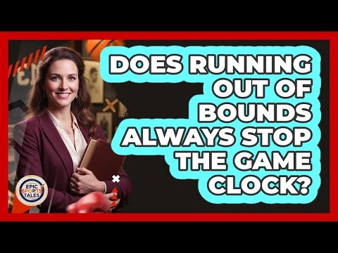 Does Running Out Of Bounds Always Stop The Game Clock?