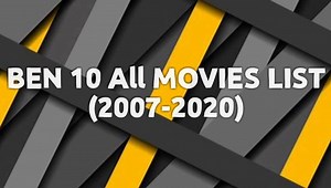 Ben 10 All Movies List 2007-2020