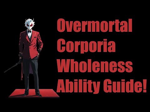Overmortal Corporia Wholeness Ability Guide