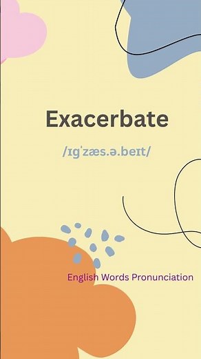 How to Pronounce Exacerbate – Master This Tricky Word