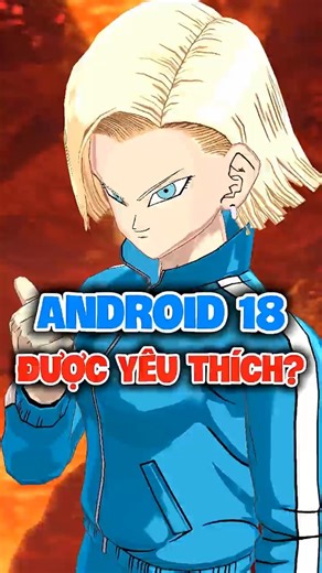 Tại sao Android 18 lại là nhân vật nữ được yêu thích nhất Dragon Ball?