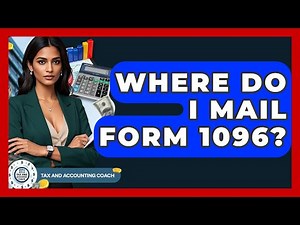Where Do I Mail Form 1096? - Tax and Accounting Coach