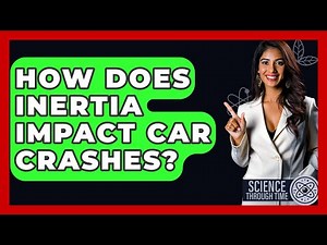 How Does Inertia Impact Car Crashes? - Science Through Time