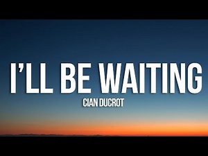 Cian Ducrot - I'll Be Waiting (Lyrics)