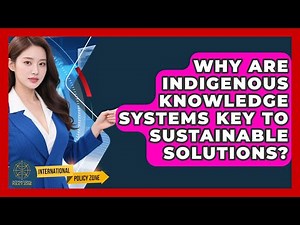 Why Are Indigenous Knowledge Systems Key To Sustainable Solutions? - International Policy Zone