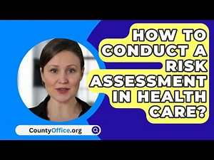 How To Conduct A Risk Assessment In Health Care? - CountyOffice.org