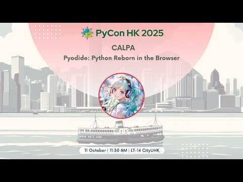 [PyCon HK 2025] Pyodide: Python Reborn in the Browser - Calpa
