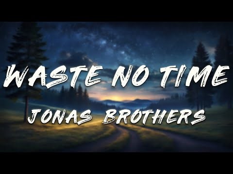 Jonas Brothers - Waste No Time (Lyrics)