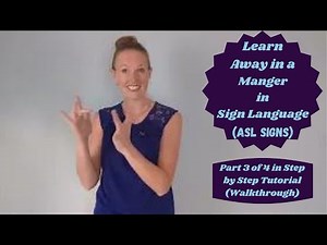 Learn Away in the Manger in Sign Language (Part 3 of 4 in Step by Step ASL Tutorial - Walkthrough)