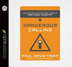 Dangerous Calling: Confronting the Unique Challenges of Pastoral Ministry - Unabridged Audiobook  [Download]