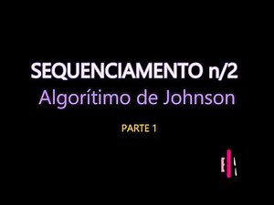 Sequenciamento Algoritmo de Johnson (Parte 1)