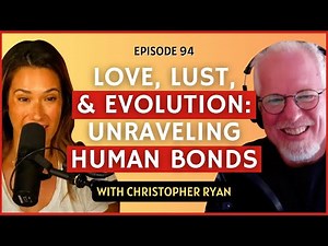 Love, Lust, & Evolution: Unraveling Human Bonds | CWC #95 Christopher Ryan