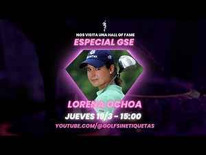 Especial GSE: Doña Lorena Ochoa, toda una 'Hall of Fame'