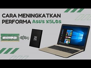 CARA MEMAKSIMALKAN PERFORMA ASUS X540S | UPGRADE RAM atau UPGRADE SSD UNTUK ASUS X540S 🤔