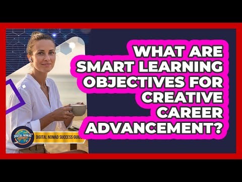 What Are Smart Learning Objectives For Creative Career Advancement?
