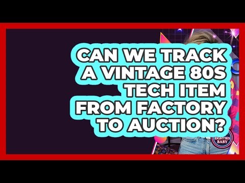 Can We Track A Vintage 80s Tech Item From Factory To Auction? - I'm an 80s Baby