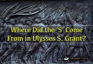 Where Did the ‘S’ Come From in Ulysses S. Grant?