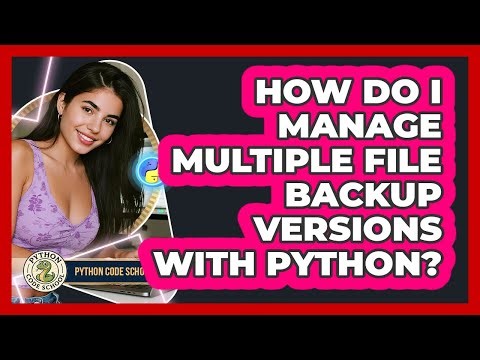 How Do I Manage Multiple File Backup Versions With Python? - Python Code School