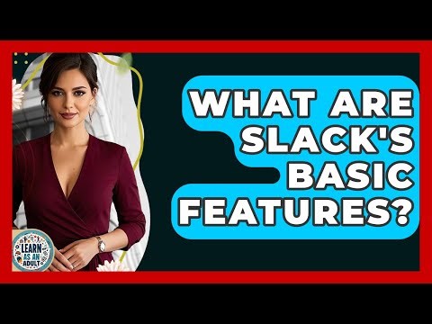 What Are Slack's Basic Features? - Learn As An Adult