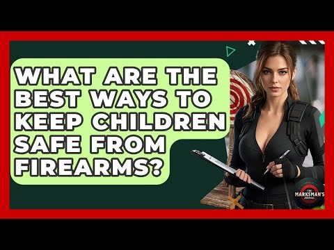 What Are The Best Ways To Keep Children Safe From Firearms? - The Marksman's Journal