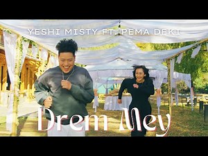 DREM MEY - Yeshi Misty Ft. Pema Deki - New Bhutanese Song 2025 - Misty Terrace Era Presentations