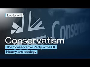 The Conservative Party in the UK: History and Ideology