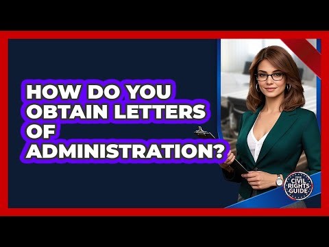 How Do You Obtain Letters Of Administration?