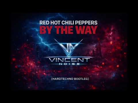 Red Hot Chili Peppers - By The Way - Vincent Noise (Hardtechno Bootleg)