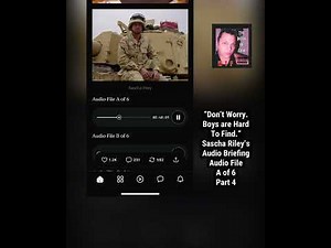 A “Don’t Worry. Boys are Hard To Find.” Sascha Riley’s Audio Briefing Audio File A of 6 Part 4