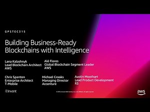 AWS re:Invent 2018: Build Business-Ready Blockchains with Intelligence (GPSTEC315)