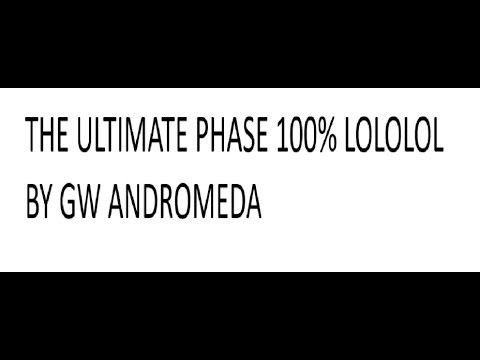 The Ultimate Phase 100% by GW AnDRomedA