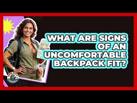 What Are Signs Of An Uncomfortable Backpack Fit?