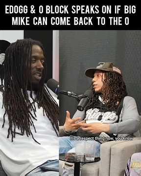 #EDogg & #OBlock members were asked if #BigMike is allowed back in their hood.