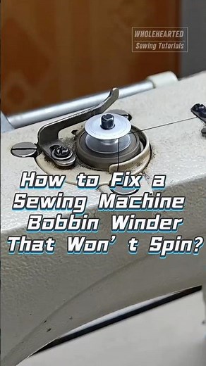 How to Fix a Sewing Machine Bobbin Winder That Won’t Spin?