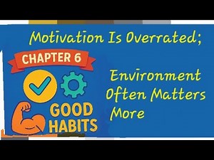 Atomic Habits book Chapter 6 – Motivation Is Overrated; Environment Often Matters More
