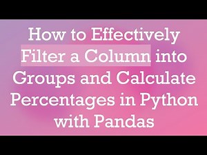How to Effectively Filter a Column into Groups and Calculate Percentages in Python with Pandas