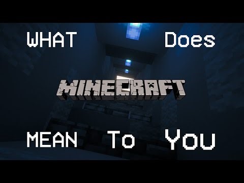WHAT does Minecraft MEAN to you