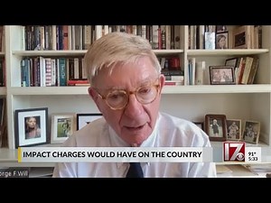 George Will talks about Trump investigation, the impact charges with have on the country