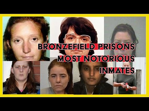 BRONZEFIELD PRISON - THE MOST NOTORIOUS FEMALE INMATES