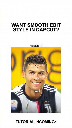 Smooth Edit Style Tutorial CapCut