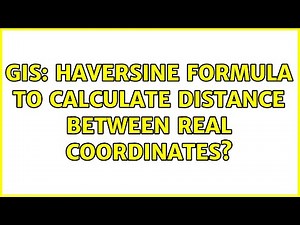 GIS: Haversine formula to calculate distance between real coordinates?